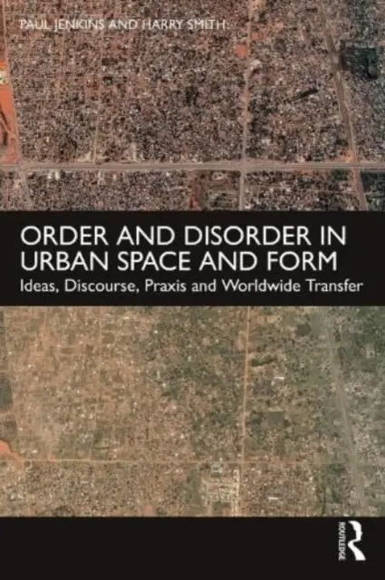 Poriadok a neporiadok v mestskom priestore a forme: Myšlienky, diskurz, prax a celosvetový transfer - Order and Disorder in Urban Space and Form: Ideas, Discourse, Praxis and Worldwide Transfer