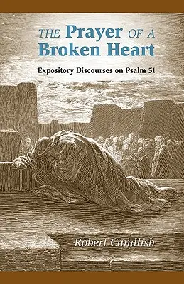 Modlitba zlomeného srdca: Výkladové rozpravy k Žalmu 51 - The Prayer of a Broken Heart: Expository Discourses on Psalm 51