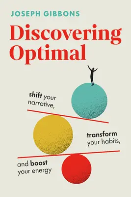 Objavovanie optimálneho stavu: Zmeňte svoje rozprávanie, premeňte svoje návyky, zvýšte svoju energiu - Discovering Optimal: Shift Your Narrative, Transform Your Habits, Boost Your Energy