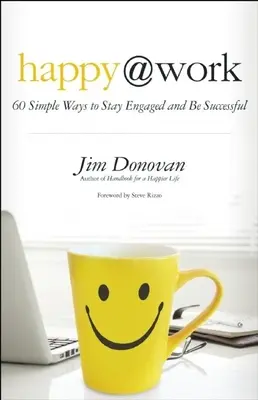 Šťastní v práci: 60 jednoduchých spôsobov, ako zostať angažovaní a byť úspešní - Happy @ Work: 60 Simple Ways to Stay Engaged and Be Successful