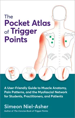 Vreckový atlas spúšťacích bodov: Príručka o svalovej anatómii, bolestivých vzorcoch a myofasciálnej sieti pre študentov, lekárov - The Pocket Atlas of Trigger Points: A User-Friendly Guide to Muscle Anatomy, Pain Patterns, and the Myofascial Network for Students, Practitioners, an