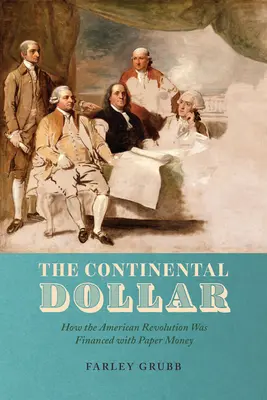 Kontinentálny dolár: Ako bola americká revolúcia financovaná papierovými peniazmi - The Continental Dollar: How the American Revolution Was Financed with Paper Money