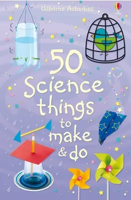 50 vedeckých vecí, ktoré sa dajú vyrobiť a urobiť - 50 Science Things to Make and Do