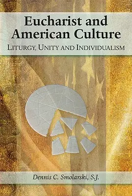 Eucharistia a americká kultúra: Liturgia, jednota a individualizmus - Eucharist and American Culture: Liturgy, Unity, and Individualism
