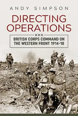 Riadenie operácií - velenie britského zboru na západnom fronte 1914 - 18 - Directing Operations - British Corps Command on the Western Front 1914-18