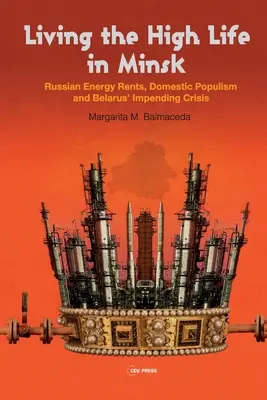 Život na vysokej nohe v Minsku: Ruská energetická renta, domáci populizmus a hroziaca kríza v Bielorusku - Living the High Life in Minsk: Russian Energy Rents, Domestic Populism and Belarus' Impending Crisis