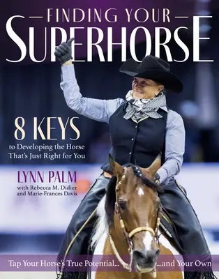 Nájsť svojho superkoňa: Lekcie zo šiestich desaťročí jazdenia, výcviku a lásky ku koňom - Finding Your Superhorse: Lessons from Six Decades of Riding, Training and Loving Horses