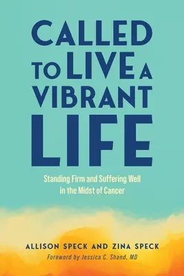 Povolaní žiť pulzujúci život: Vydržať pevne a dobre trpieť uprostred rakoviny - Called to Live a Vibrant Life: Standing Firm and Suffering Well in the Midst of Cancer