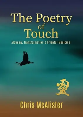 Poézia dotyku: Alchýmia, transformácia a východná medicína - The Poetry of Touch: Alchemy, Transformation & Oriental Medicine
