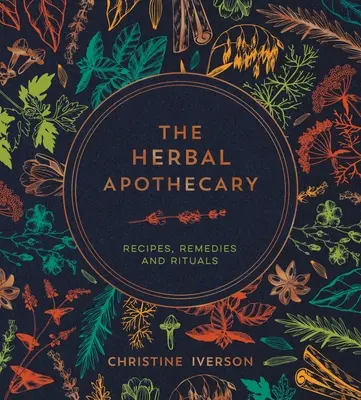 Bylinná lekárnička: Recepty, liečivá a rituály - The Herbal Apothecary: Recipes, Remedies and Rituals