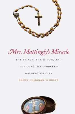 Zázrak pani Mattinglyovej: Princ, vdova a liek, ktorý šokoval Washington - Mrs. Mattingly's Miracle: The Prince, the Widow, and the Cure That Shocked Washington City