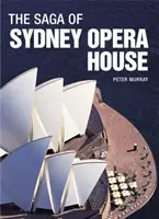 Sága opery v Sydney: Dramatický príbeh návrhu a výstavby ikony modernej Austrálie - The Saga of Sydney Opera House: The Dramatic Story of the Design and Construction of the Icon of Modern Australia