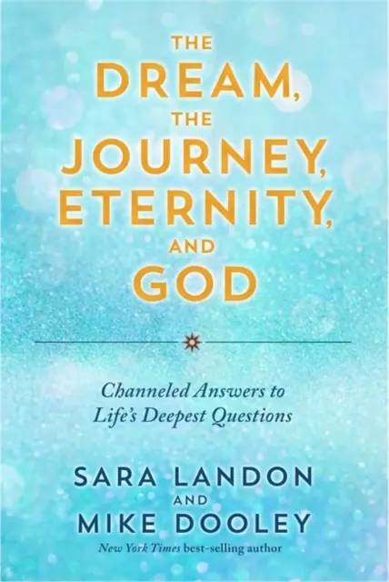 Sen, cesta, večnosť a Boh - channelované odpovede na najhlbšie otázky života - Dream, the Journey, Eternity, and God - Channeled Answers to Life's Deepest Questions