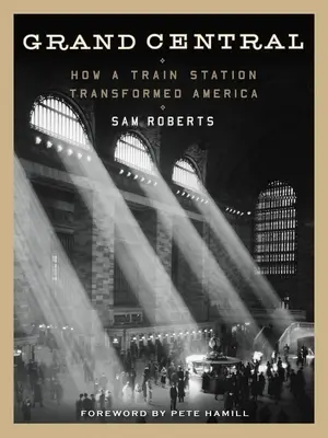 Grand Central: Ako vlaková stanica zmenila Ameriku - Grand Central: How a Train Station Transformed America