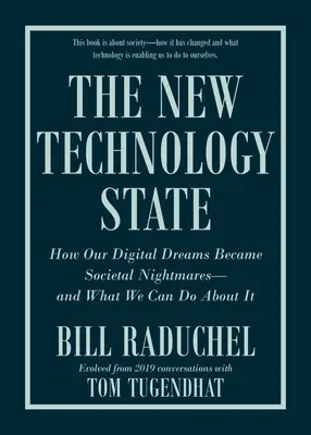 Nový technologický štát: Ako sa z našich digitálnych snov stali spoločenské nočné mory - a čo s tým môžeme urobiť - The New Technology State: How Our Digital Dreams Became Societal Nightmares--And What We Can Do about It