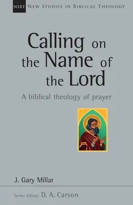 Vzývanie Pánovho mena: Biblická teológia modlitby - Calling on the Name of the Lord: A Biblical Theology of Prayer