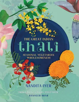 Veľká indická thali: Sezónne vegetariánske plnohodnotné jedlá - The Great Indian Thali: Seasonal Vegetarian Wholesomeness