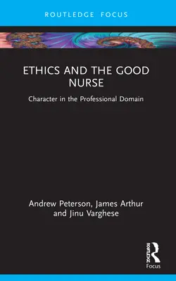 Etika a dobrá sestra: Charakter v profesionálnej oblasti - Ethics and the Good Nurse: Character in the Professional Domain