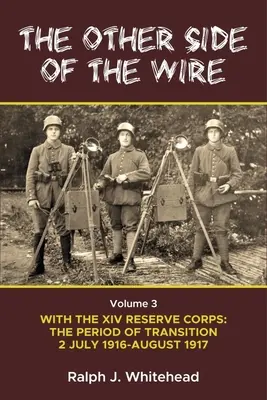 Druhá strana drôtu 3. zväzok: S XIV. záložným zborom: júl 1916 - august 1917 - Other Side of the Wire Volume 3: With the XIV Reserve Corps: The Period of Transition 2 July 1916 - August 1917