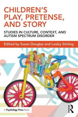 Detská hra, predstieranie a príbeh: Vydanie knihy: Štúdie o kultúre, kontexte a poruchách autistického spektra - Children's Play, Pretense, and Story: Studies in Culture, Context, and Autism Spectrum Disorder