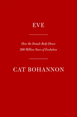 Eve: Ako ženské telo riadilo 200 miliónov rokov ľudskej evolúcie - Eve: How the Female Body Drove 200 Million Years of Human Evolution