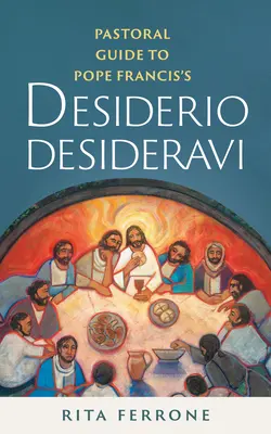 Pastoračný sprievodca pápeža Františka Desiderio desideravi - Pastoral Guide to Pope Francis's Desiderio Desideravi