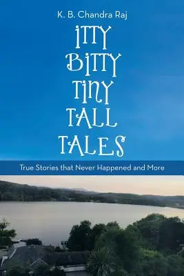 Itty Bitty Tiny Tall Tales: Pravdivé príbehy, ktoré sa nikdy nestali a ďalšie - Itty Bitty Tiny Tall Tales: True Stories That Never Happened and More