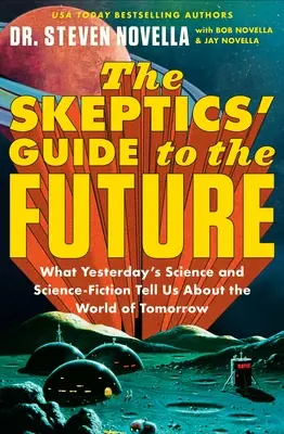Skeptický sprievodca budúcnosťou: Čo nám včerajšia veda a vedecká fikcia hovoria o svete zajtrajška - The Skeptics' Guide to the Future: What Yesterday's Science and Science Fiction Tell Us about the World of Tomorrow