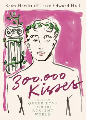 300 000 bozkov: Príbehy homosexuálnej lásky zo starovekého sveta - 300,000 Kisses: Tales of Queer Love from the Ancient World