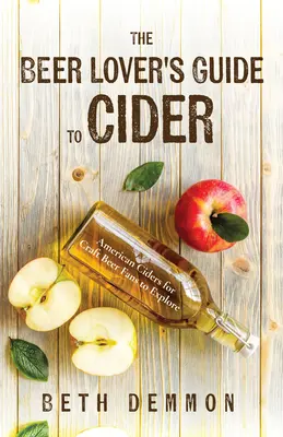 Sprievodca milovníka piva po cideri: Americký cider pre milovníkov remeselného piva na objavovanie - The Beer Lover's Guide to Cider: American Ciders for Craft Beer Fans to Explore