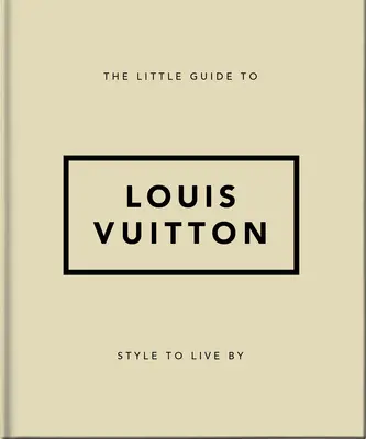 Malý sprievodca Louisom Vuittonom: Knižka: Štýl, podľa ktorého sa dá žiť - The Little Guide to Louis Vuitton: Style to Live by