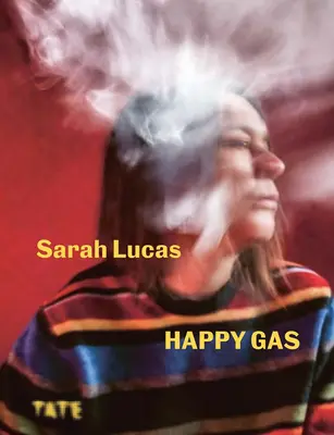 Sarah Lucas: Šťastný plyn - Sarah Lucas: Happy Gas