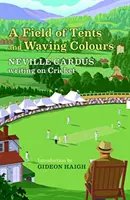 Pole stanov a mávajúcich farieb - Neville Cardus Writing on Cricket - Field of Tents and Waving Colours - Neville Cardus Writing on Cricket