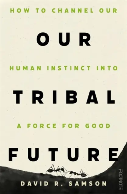Naša kmeňová budúcnosť - Ako nasmerovať naše ľudské inštinkty na silu dobra - Our Tribal Future - How to channel our human instinct into a force for good