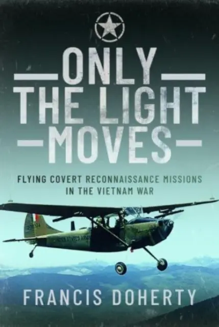 Len svetlo sa hýbe: Lety na tajných prieskumných misiách vo vietnamskej vojne - Only the Light Moves: Flying Covert Reconnaissance Missions in the Vietnam War