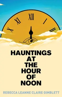 Strašidlá v hodine dvanástej: Poézia a próza - Hauntings at the Hour of Noon: Poetry & Prose