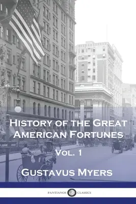 Dejiny veľkých amerických šťastí, zväzok 1 - History of the Great American Fortunes, Vol 1