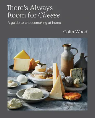 Vždy je miesto pre syr: Sprievodca výrobou syra - There's Always Room for Cheese: A Guide to Cheesemaking