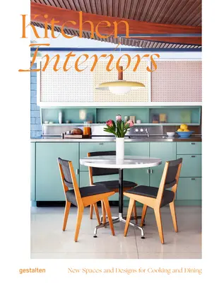 Interiéry kuchýň: Nové dizajny a interiéry pre varenie a stolovanie - Kitchen Interiors: New Designs and Interior for Cooking and Dining