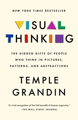 Vizuálne myslenie: Skryté nadanie ľudí, ktorí myslia v obrazoch, vzoroch a abstrakciách - Visual Thinking: The Hidden Gifts of People Who Think in Pictures, Patterns, and Abstractions