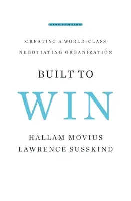 Built to Win (Postavený na víťazstvo): Vytvorenie organizácie svetovej triedy pre vyjednávanie - Built to Win: Creating a World-Class Negotiating Organization