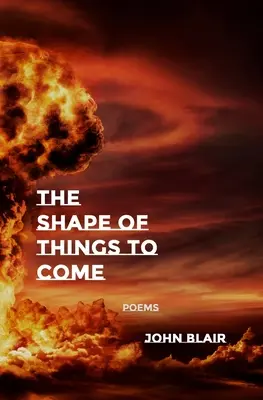 The Shape of Things to Come: Poems (Tvar vecí, ktoré prídu) - The Shape of Things to Come: Poems