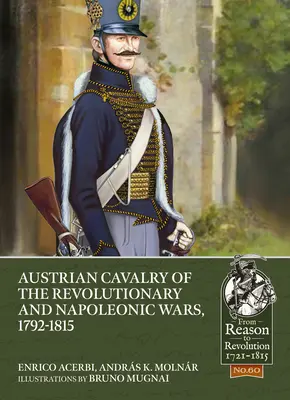 Rakúske jazdectvo v revolučných a napoleonských vojnách 1792-1815 - Austrian Cavalry of the Revolutionary and Napoleonic Wars, 1792-1815