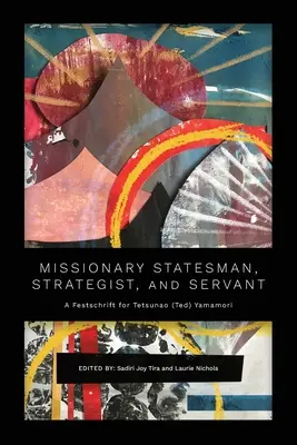 Misionár štátnik, stratég a služobník: (Ted) Yamamori - Missionary Statesman, Strategist, and Servant: A Festschrift for Tetsunao (Ted) Yamamori