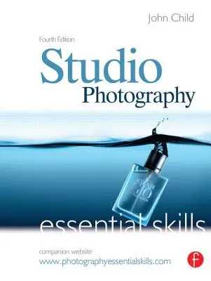 Ateliérová fotografia: Základné zručnosti: Základné zručnosti: Fotografovanie: Základné zručnosti - Studio Photography: Essential Skills: Essential Skills
