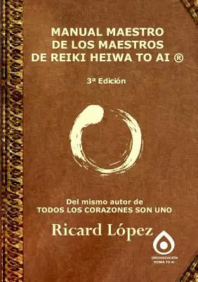Príručka majstra Reiki Heiwa to Ai (R) - Manual Maestro de Los Maestros de Reiki Heiwa to AI (R)