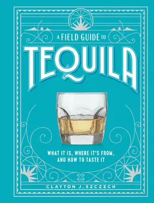 Sprievodca tequilou: čo je to tequila, odkiaľ pochádza a ako ju ochutnať - A Field Guide to Tequila: What It Is, Where It's From, and How to Taste It