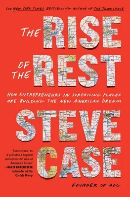 Vzostup zvyšku: Ako podnikatelia na prekvapivých miestach budujú nový americký sen - The Rise of the Rest: How Entrepreneurs in Surprising Places Are Building the New American Dream