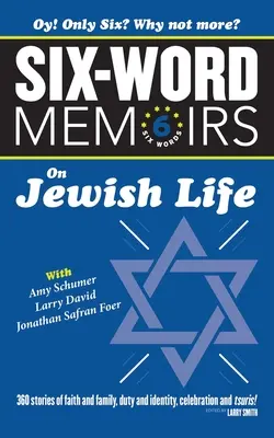 Šesť slovných memoárov o židovskom živote: 360 príbehov o viere a rodine, povinnostiach a identite, oslavách a tsuris! - Six Word Memoirs On Jewish Life: 360 Stories of faith and family, duty and identity, celebration and tsuris!