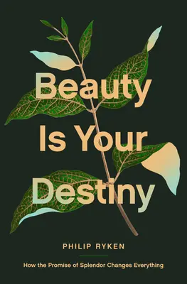 Krása je tvojím osudom: Ako prísľub nádhery mení všetko - Beauty Is Your Destiny: How the Promise of Splendor Changes Everything